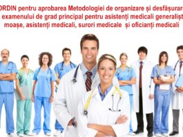 ORDIN pentru aprobarea Metodologiei de organizare și desfășurare a examenului de grad principal pentru asistenți medicali generaliști, moașe, asistenți medicali, surori medicale și oficianți medicali