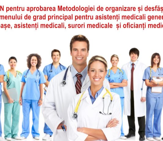 ORDIN pentru aprobarea Metodologiei de organizare și desfășurare a examenului de grad principal pentru asistenți medicali generaliști, moașe, asistenți medicali, surori medicale și oficianți medicali